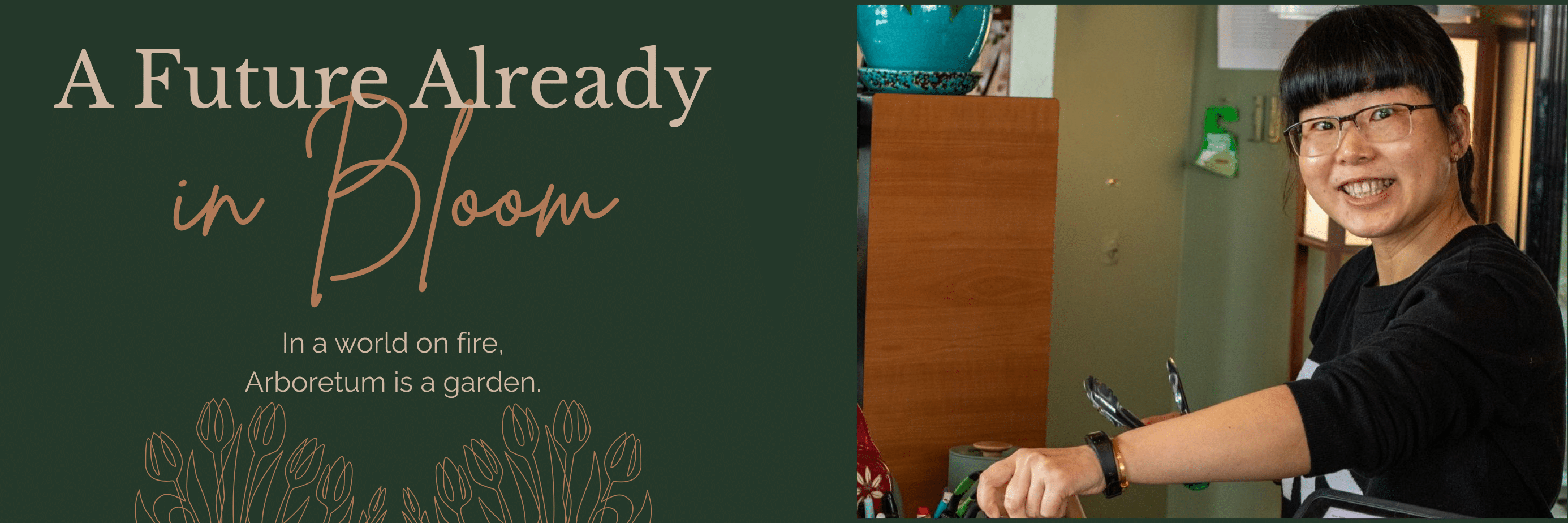 A woman with glasses smiling and looking at the camera while working in a colorful indoor space. Text beside her reads 'A Future Already in Bloom' with a subtitle about an 'Arboretum'.